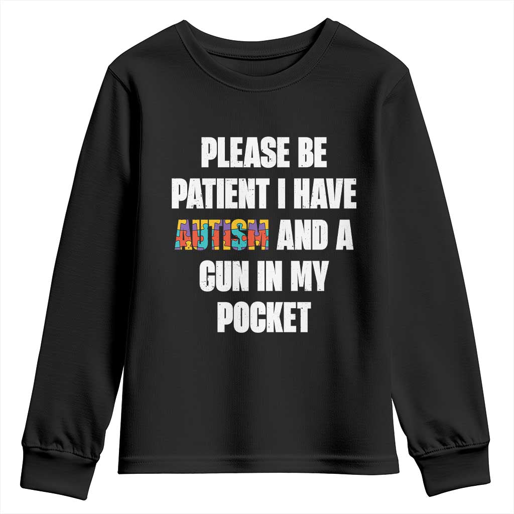 Funny Please Be Patient I Have Autism And A Gun In My Pocket Youth Sweatshirt Autism Support