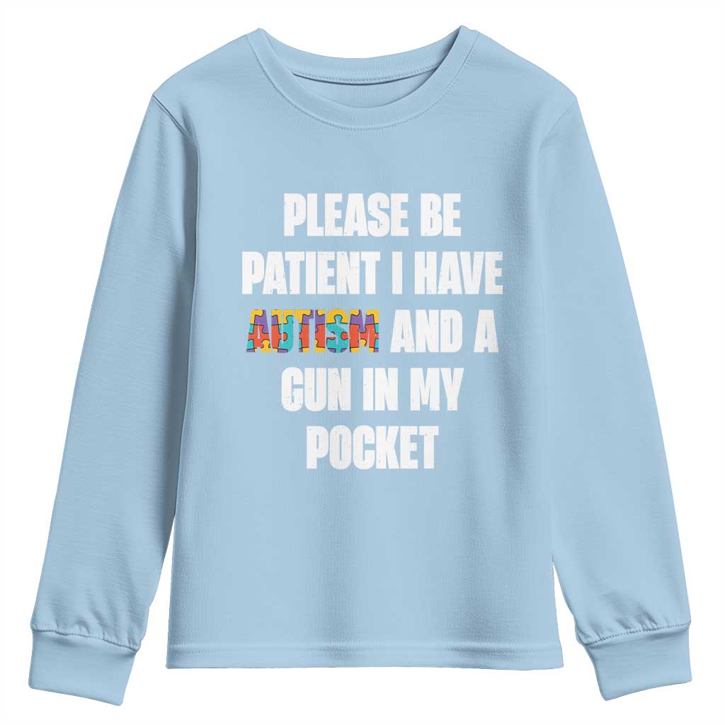 Funny Please Be Patient I Have Autism And A Gun In My Pocket Youth Sweatshirt Autism Support