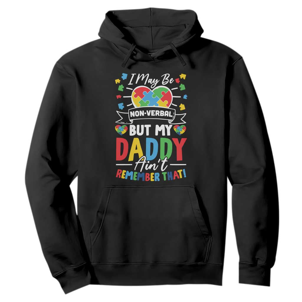 I May Be Non Verbal But My Daddy Ain't Remember That Hoodie Autism Support Dad