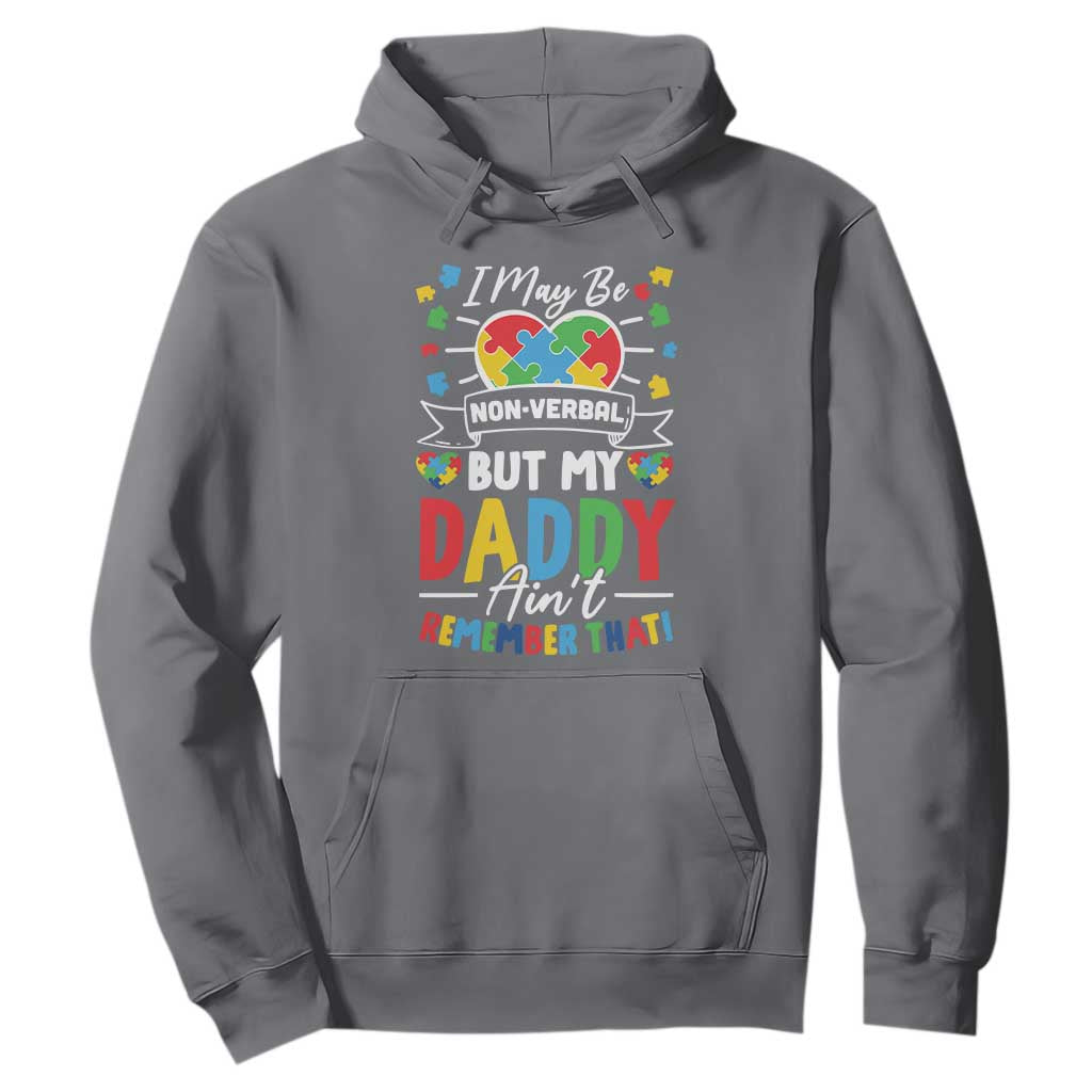 I May Be Non Verbal But My Daddy Ain't Remember That Hoodie Autism Support Dad