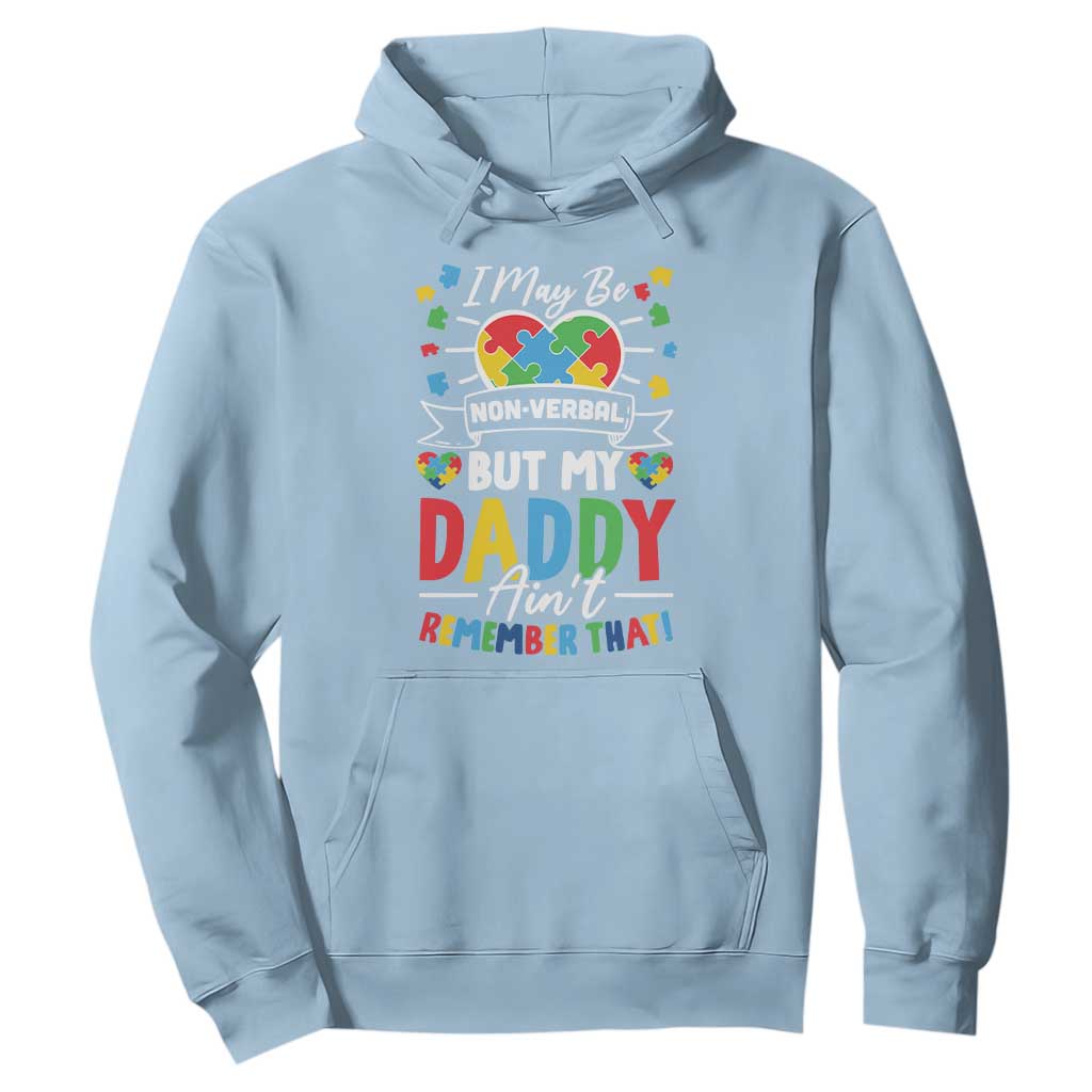 I May Be Non Verbal But My Daddy Ain't Remember That Hoodie Autism Support Dad
