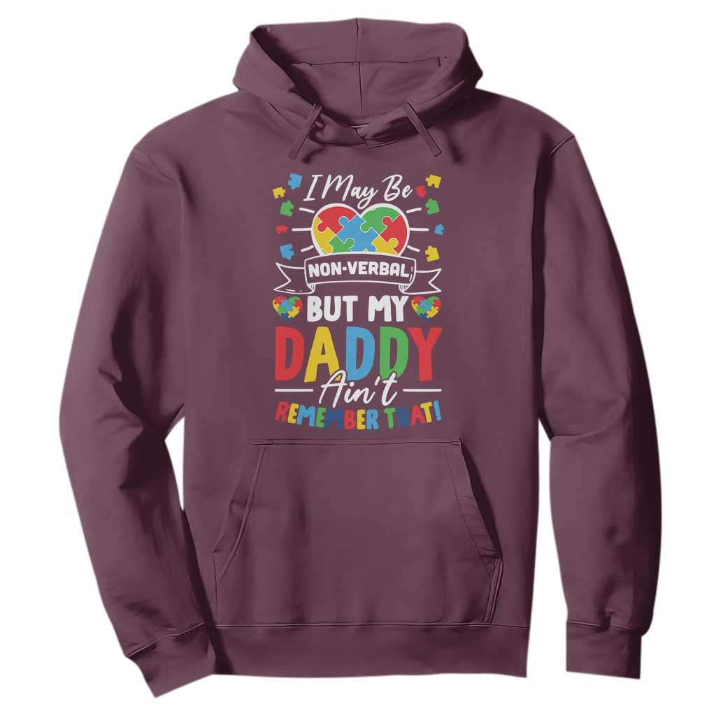 I May Be Non Verbal But My Daddy Ain't Remember That Hoodie Autism Support Dad