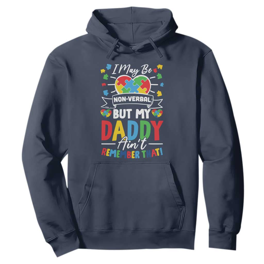 I May Be Non Verbal But My Daddy Ain't Remember That Hoodie Autism Support Dad