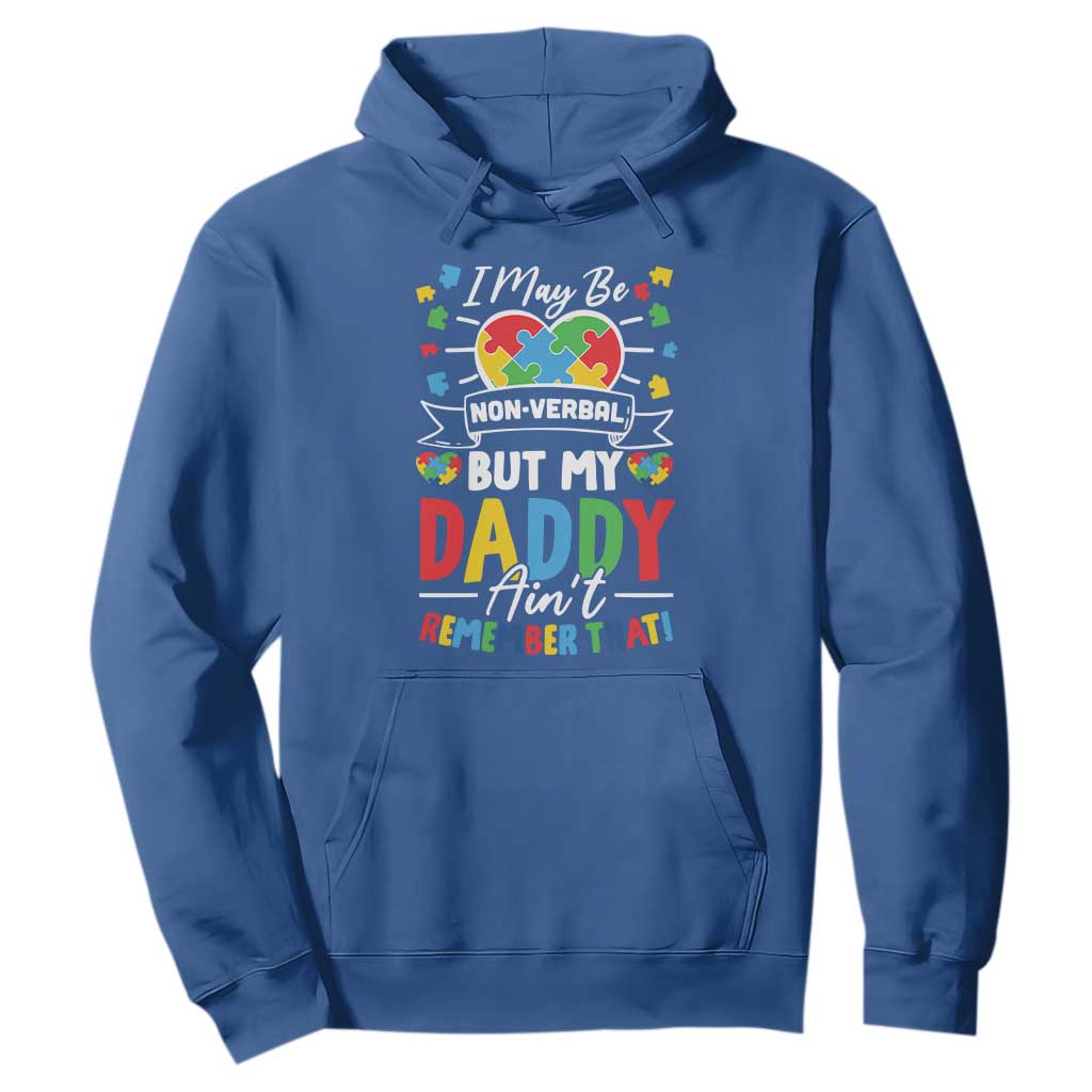 I May Be Non Verbal But My Daddy Ain't Remember That Hoodie Autism Support Dad