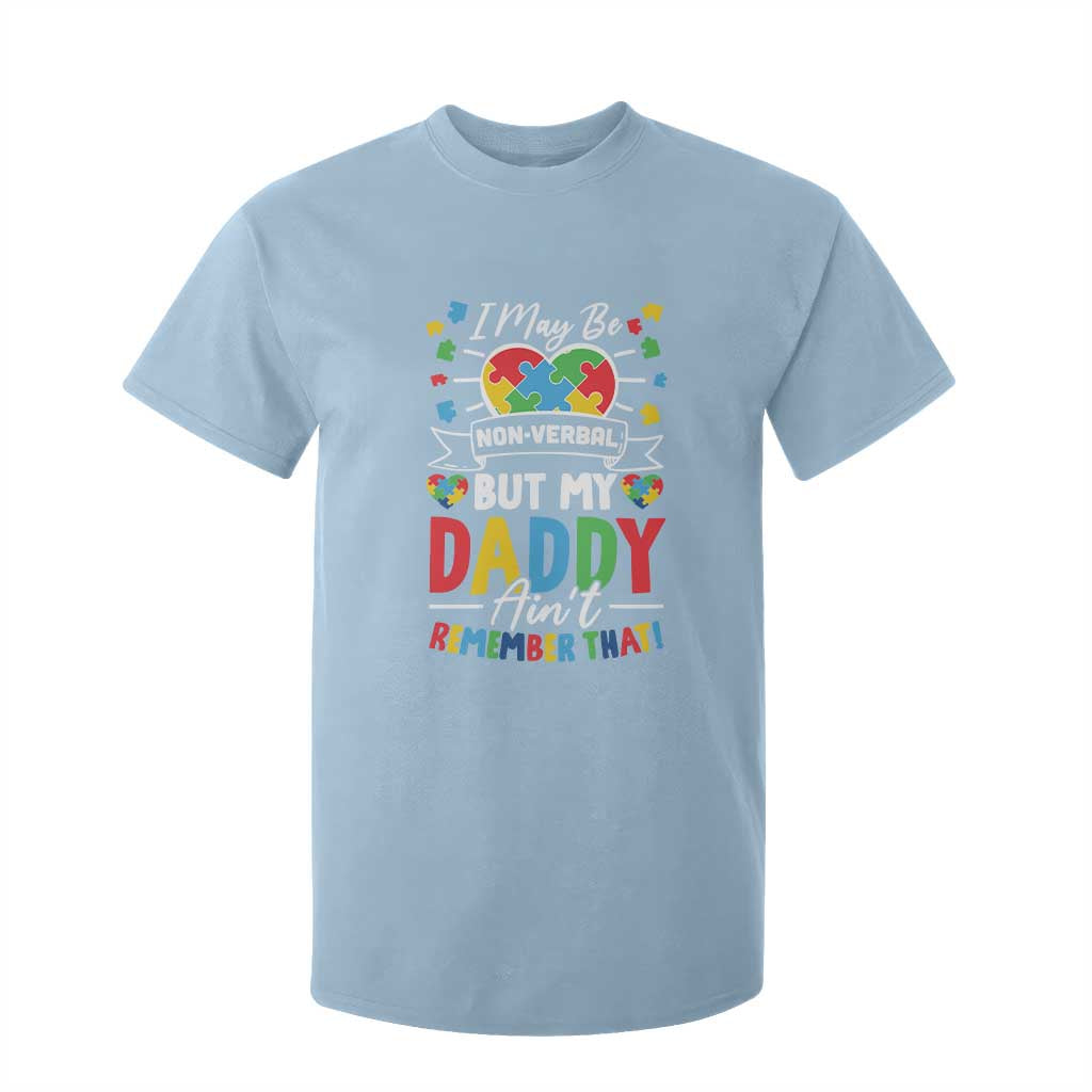 I May Be Non Verbal But My Daddy Ain't Remember That T Shirt For Kid Autism Support Dad