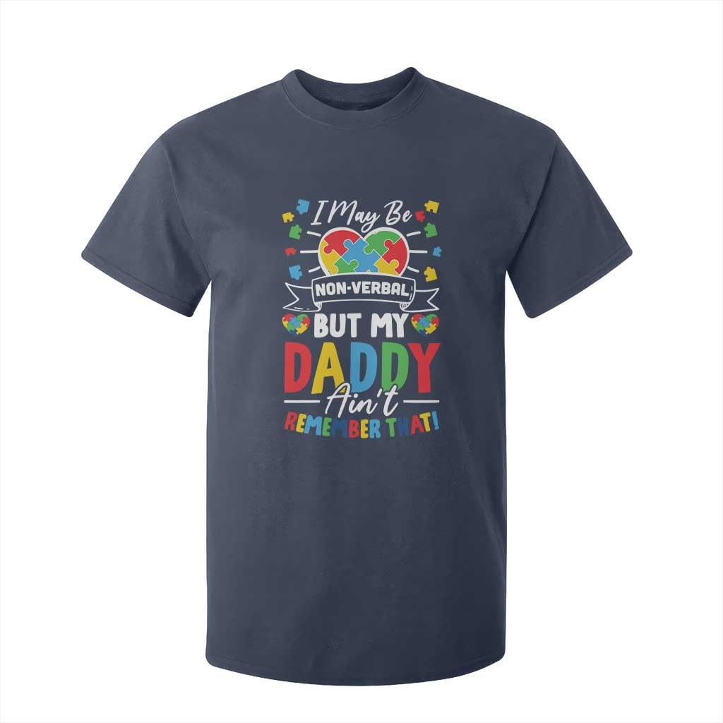 I May Be Non Verbal But My Daddy Ain't Remember That T Shirt For Kid Autism Support Dad