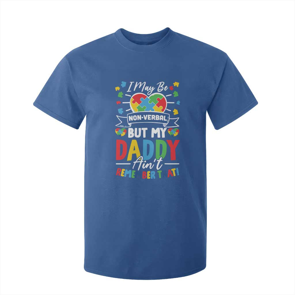 I May Be Non Verbal But My Daddy Ain't Remember That T Shirt For Kid Autism Support Dad