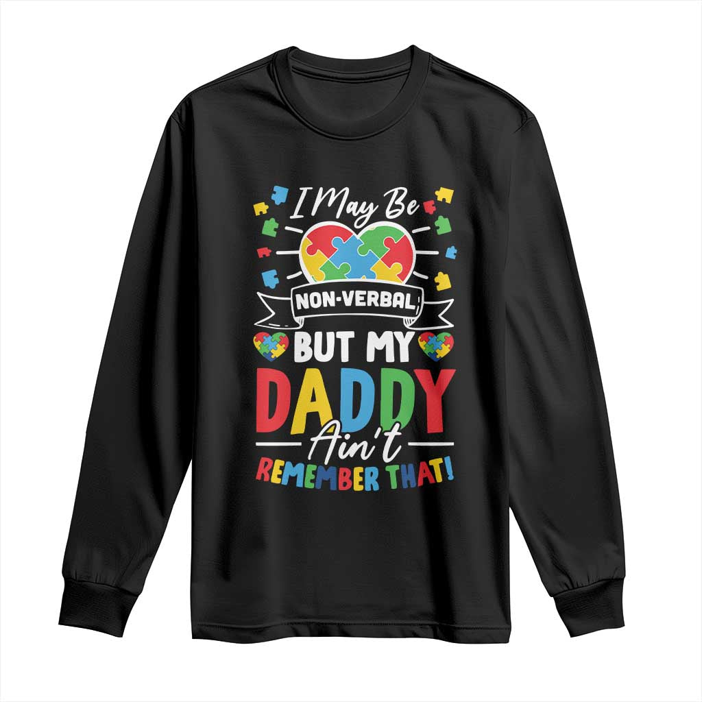 I May Be Non Verbal But My Daddy Ain't Remember That Long Sleeve Shirt Autism Support Dad