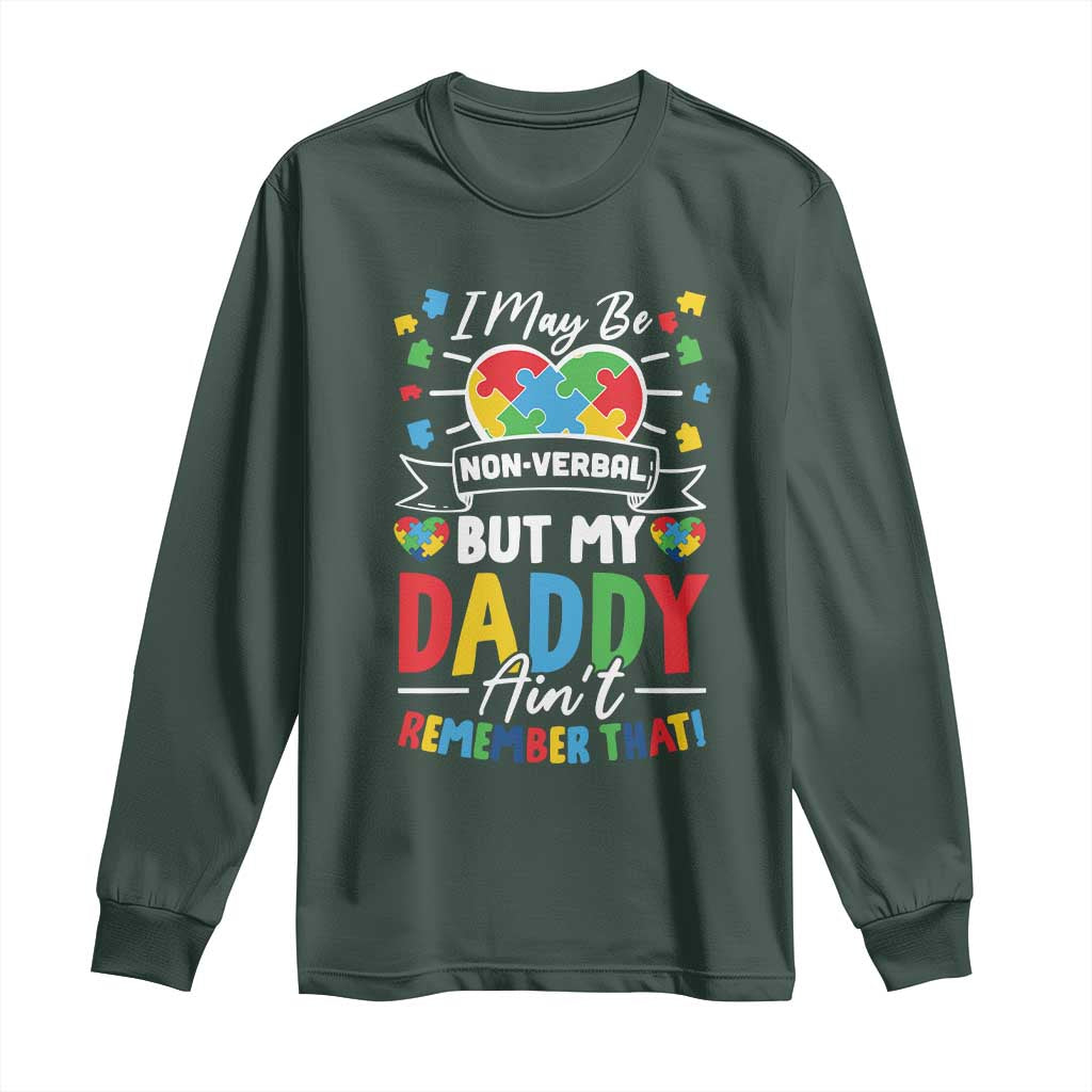 I May Be Non Verbal But My Daddy Ain't Remember That Long Sleeve Shirt Autism Support Dad