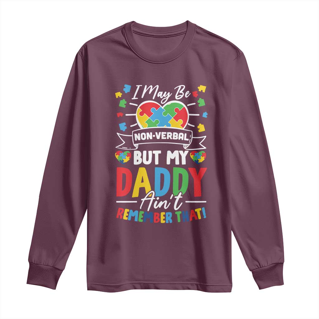 I May Be Non Verbal But My Daddy Ain't Remember That Long Sleeve Shirt Autism Support Dad