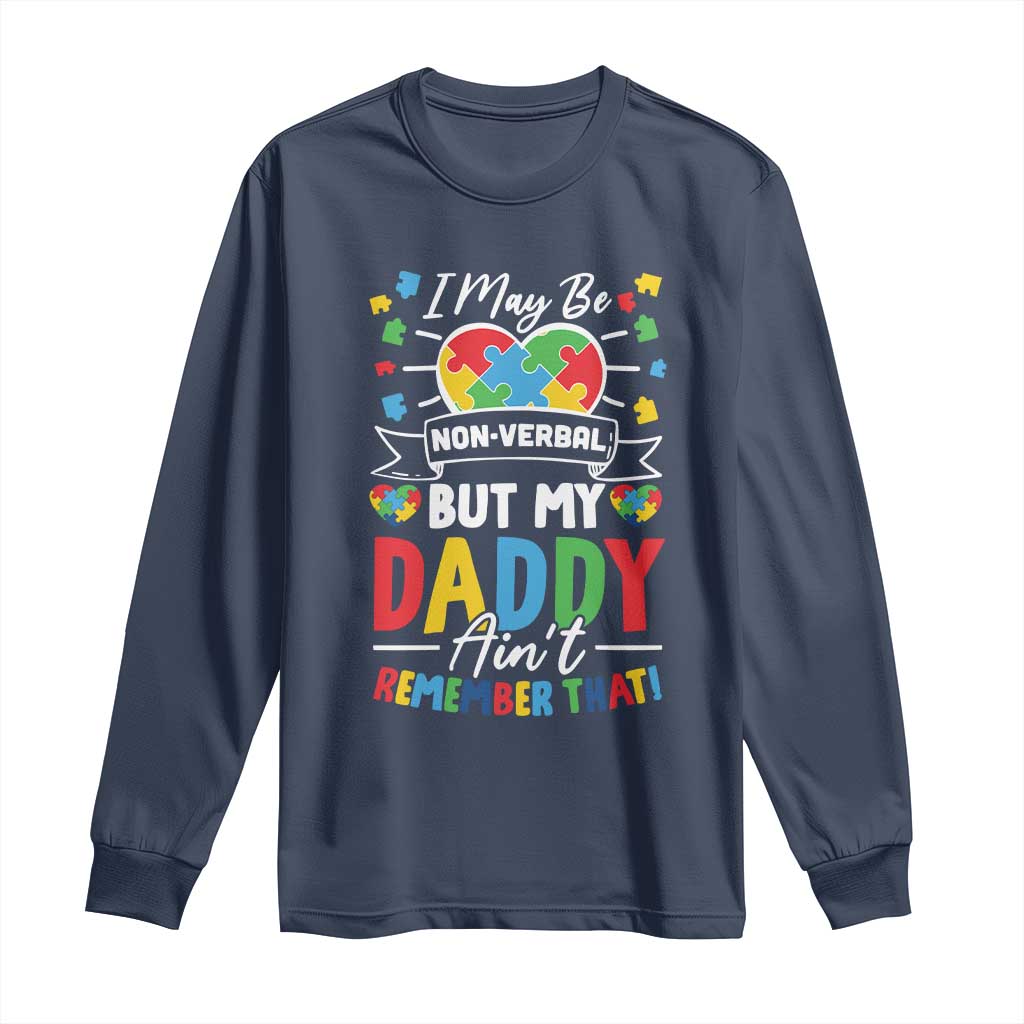 I May Be Non Verbal But My Daddy Ain't Remember That Long Sleeve Shirt Autism Support Dad