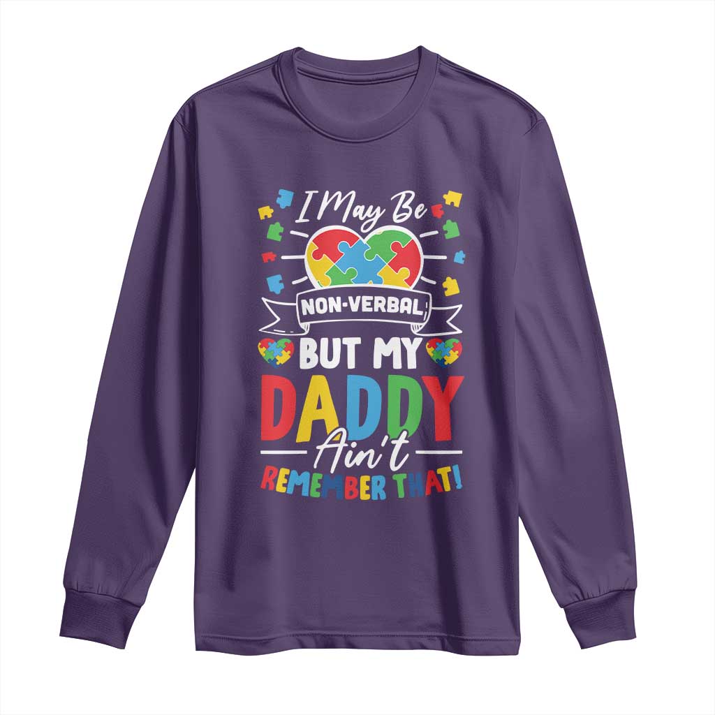 I May Be Non Verbal But My Daddy Ain't Remember That Long Sleeve Shirt Autism Support Dad