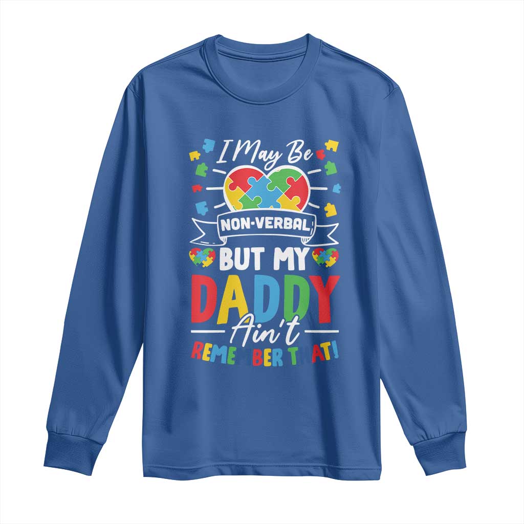 I May Be Non Verbal But My Daddy Ain't Remember That Long Sleeve Shirt Autism Support Dad