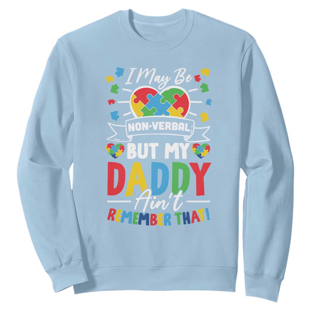 I May Be Non Verbal But My Daddy Ain't Remember That Sweatshirt Autism Support Dad