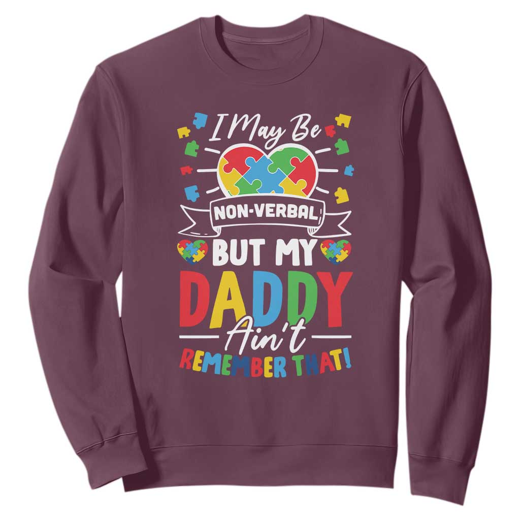 I May Be Non Verbal But My Daddy Ain't Remember That Sweatshirt Autism Support Dad