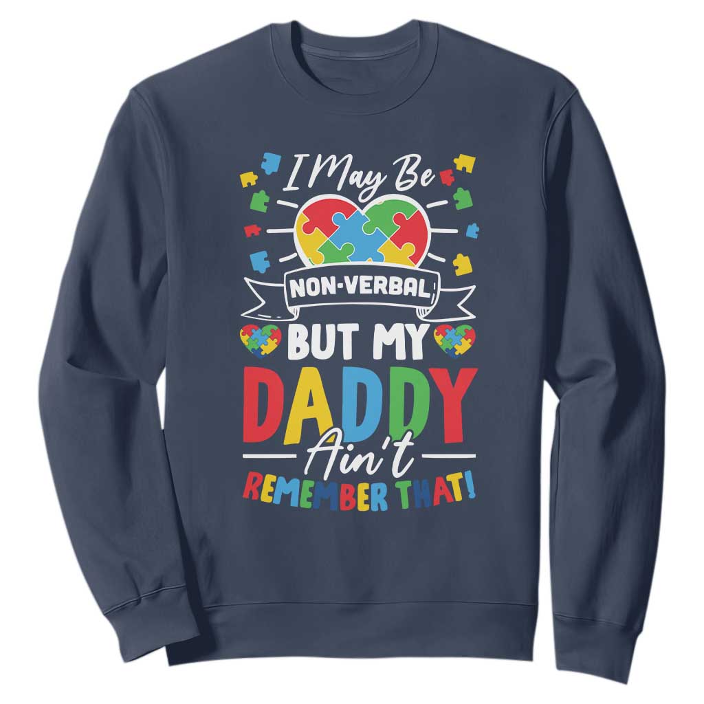 I May Be Non Verbal But My Daddy Ain't Remember That Sweatshirt Autism Support Dad