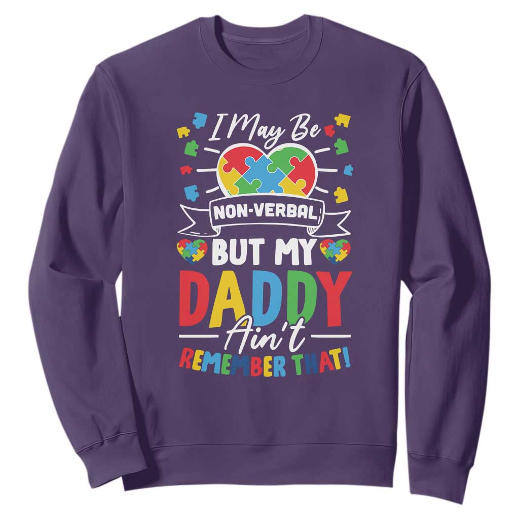 I May Be Non Verbal But My Daddy Ain't Remember That Sweatshirt Autism Support Dad