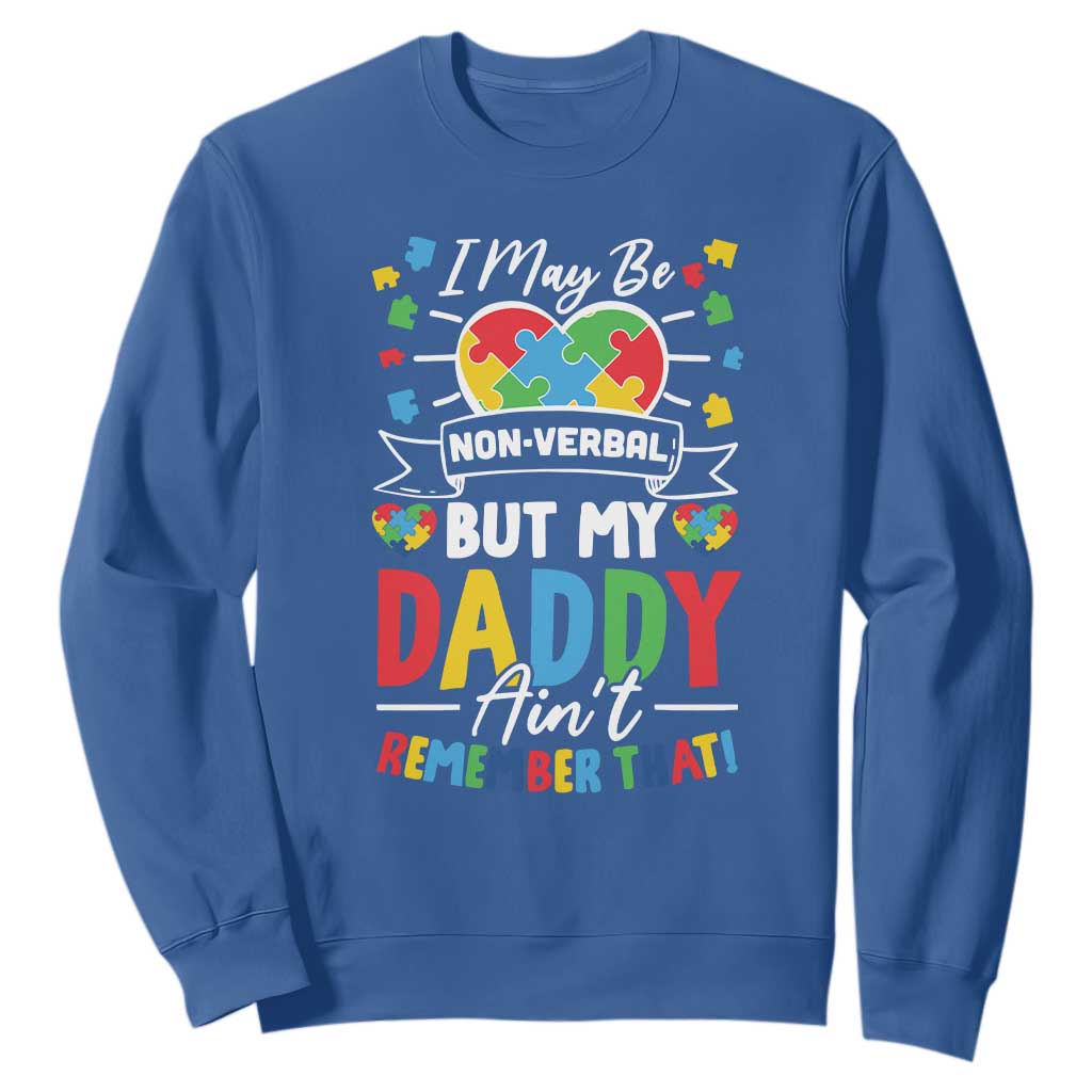 I May Be Non Verbal But My Daddy Ain't Remember That Sweatshirt Autism Support Dad