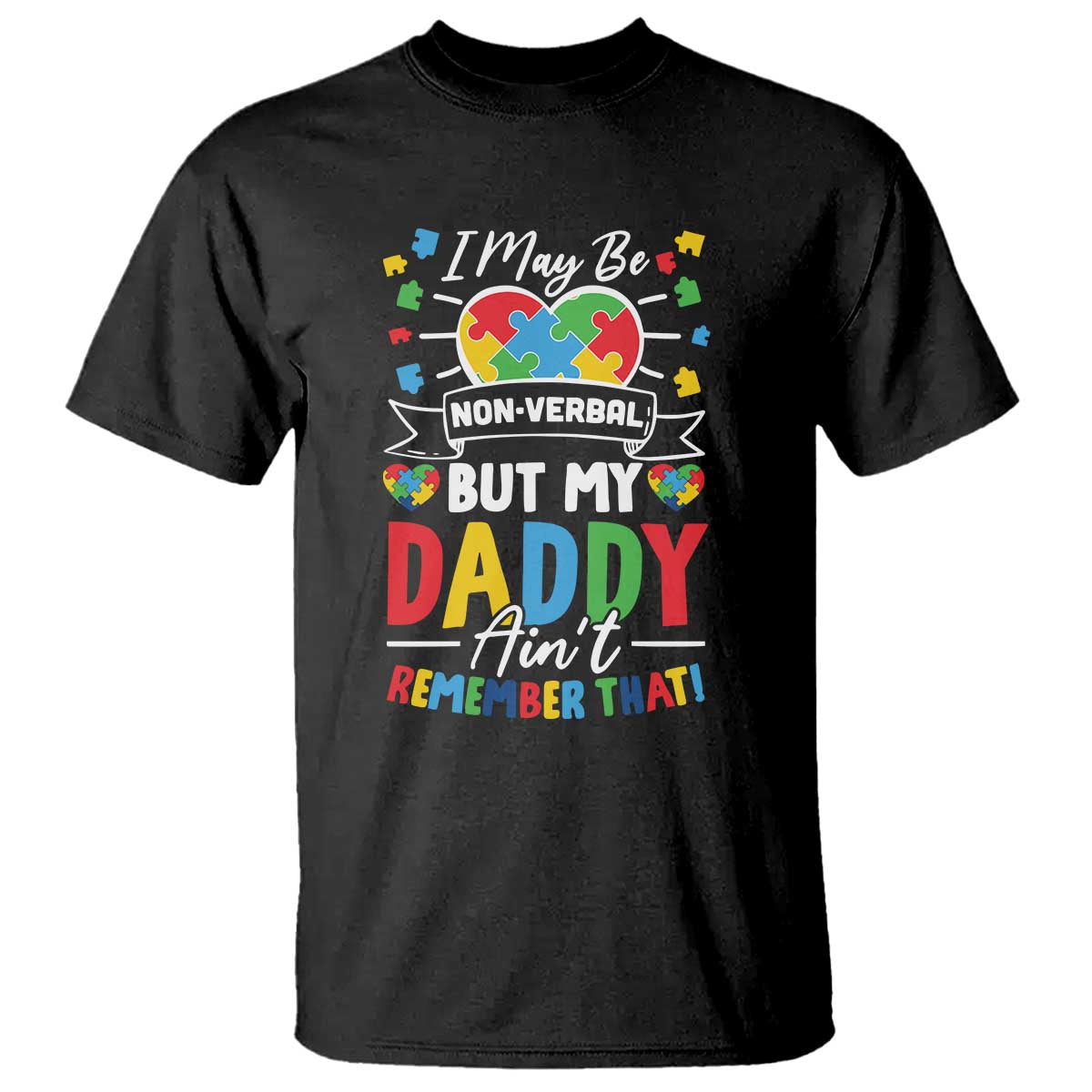 I May Be Non Verbal But My Daddy Ain't Remember That T Shirt Autism Support Dad