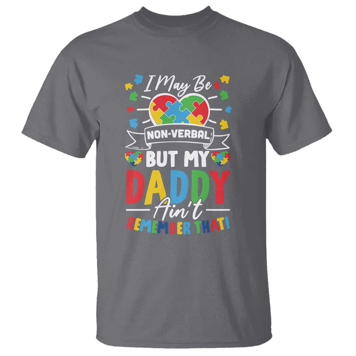 I May Be Non Verbal But My Daddy Ain't Remember That T Shirt Autism Support Dad