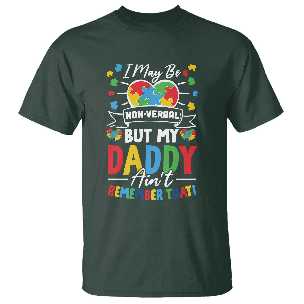 I May Be Non Verbal But My Daddy Ain't Remember That T Shirt Autism Support Dad