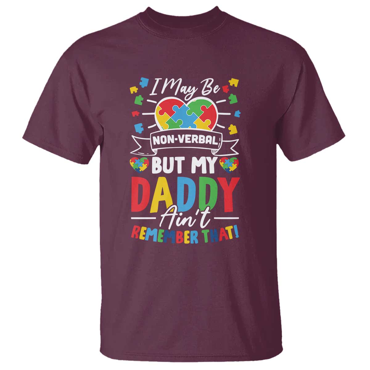 I May Be Non Verbal But My Daddy Ain't Remember That T Shirt Autism Support Dad