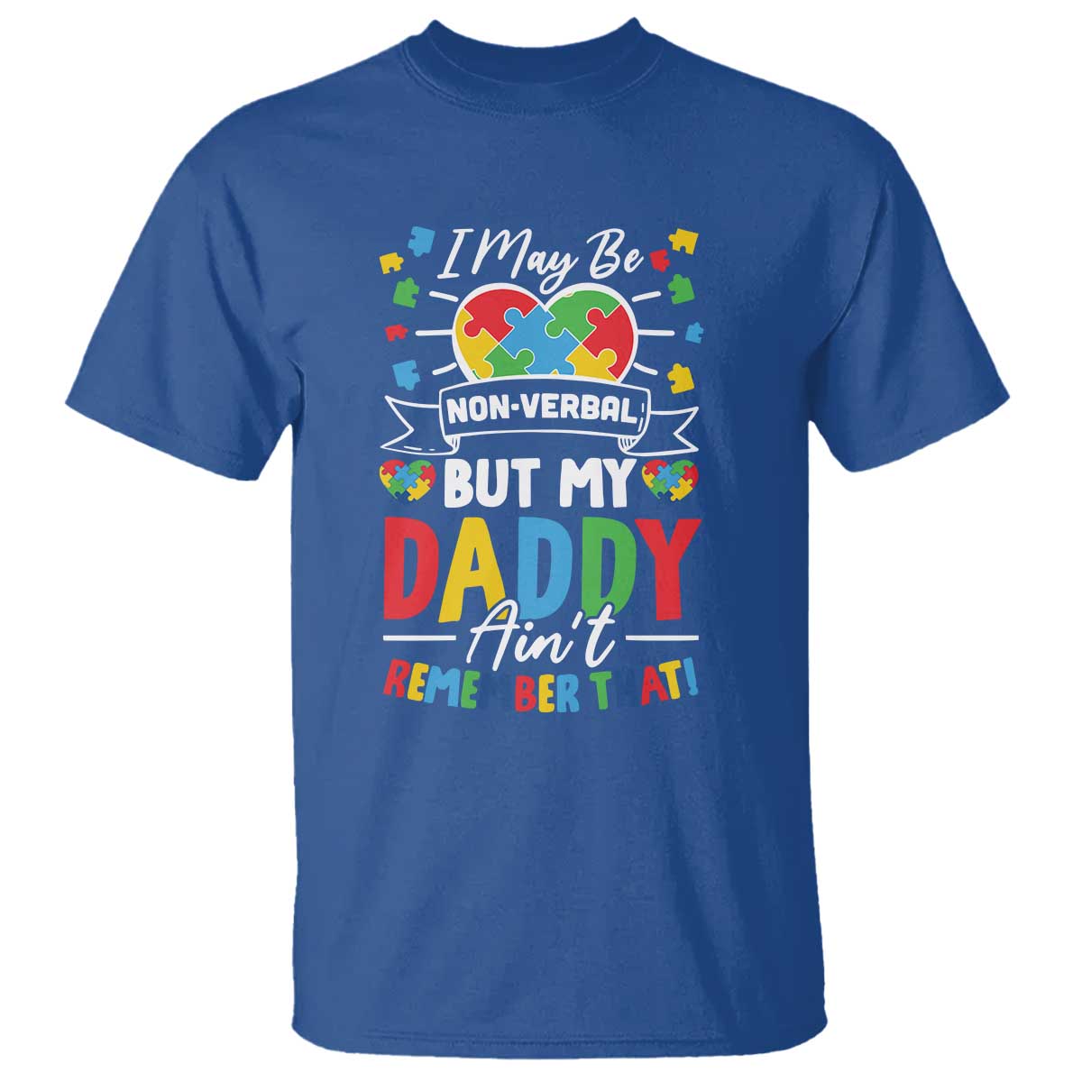 I May Be Non Verbal But My Daddy Ain't Remember That T Shirt Autism Support Dad