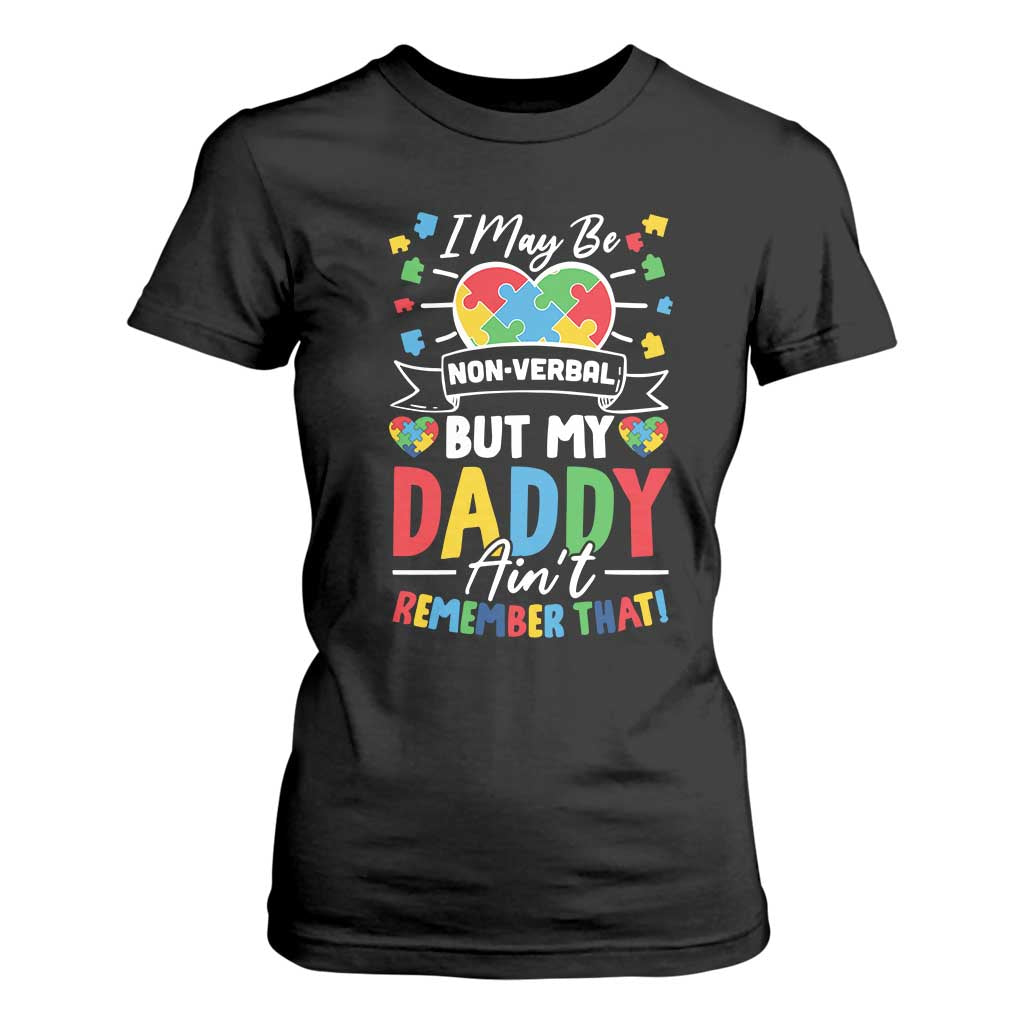 I May Be Non Verbal But My Daddy Ain't Remember That T Shirt For Women Autism Support Dad