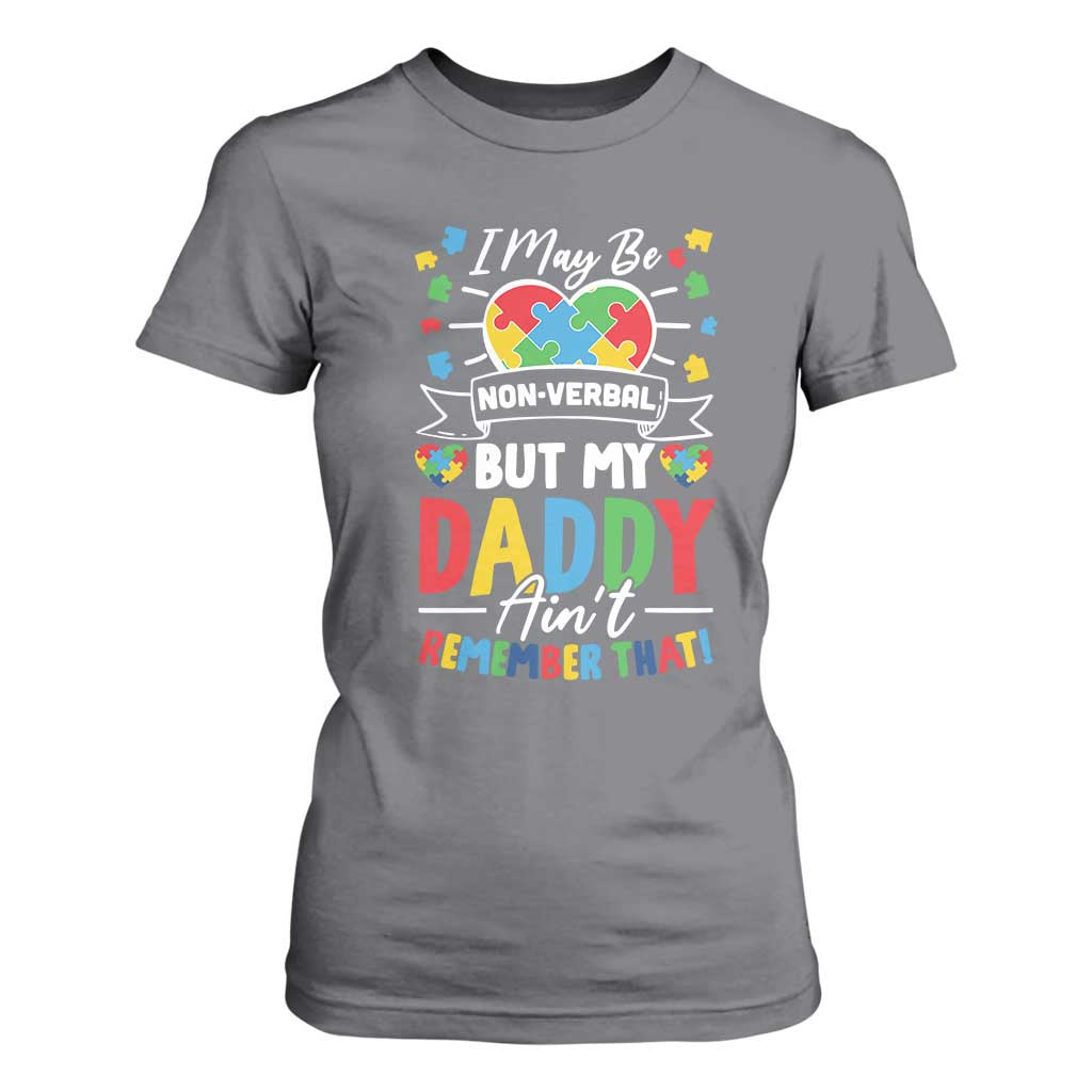 I May Be Non Verbal But My Daddy Ain't Remember That T Shirt For Women Autism Support Dad
