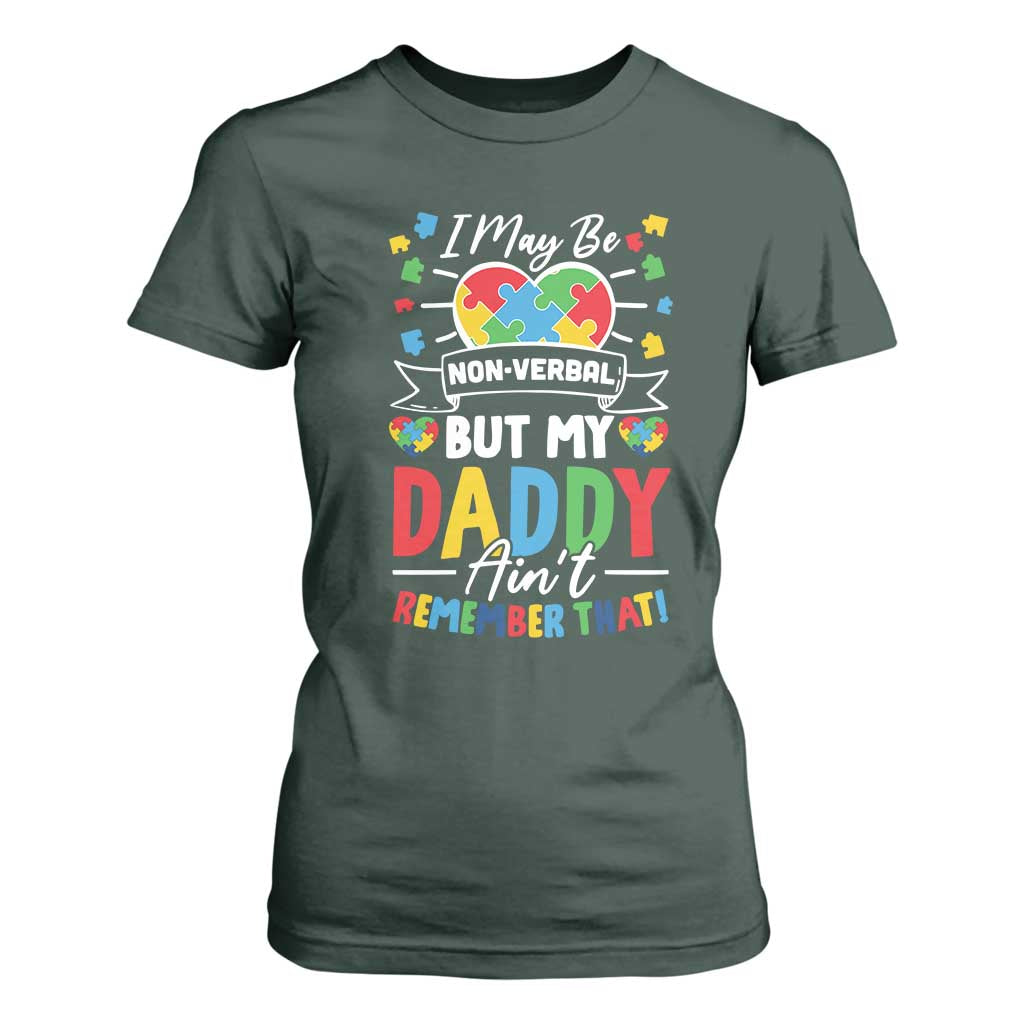 I May Be Non Verbal But My Daddy Ain't Remember That T Shirt For Women Autism Support Dad