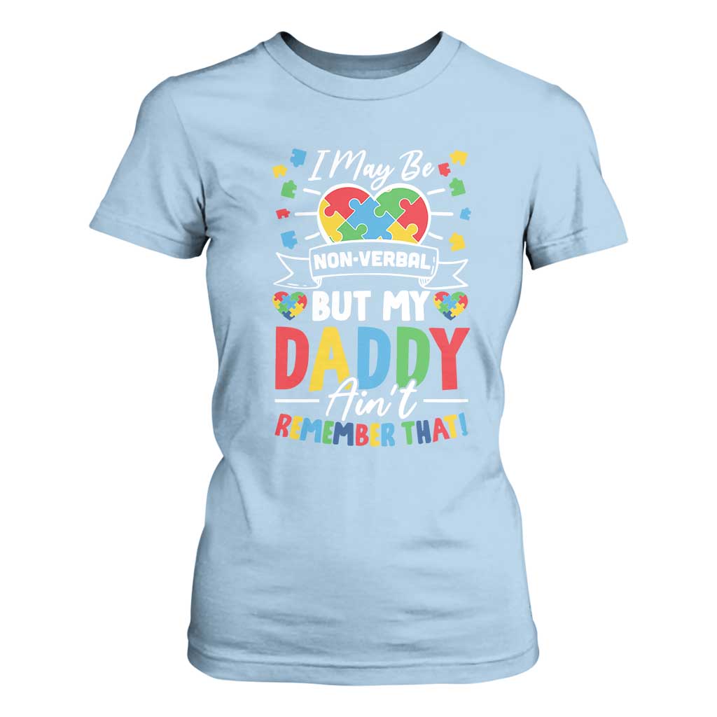 I May Be Non Verbal But My Daddy Ain't Remember That T Shirt For Women Autism Support Dad