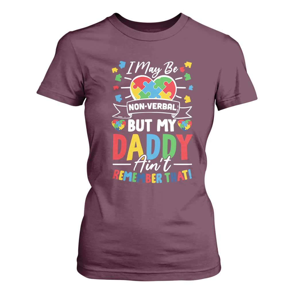 I May Be Non Verbal But My Daddy Ain't Remember That T Shirt For Women Autism Support Dad