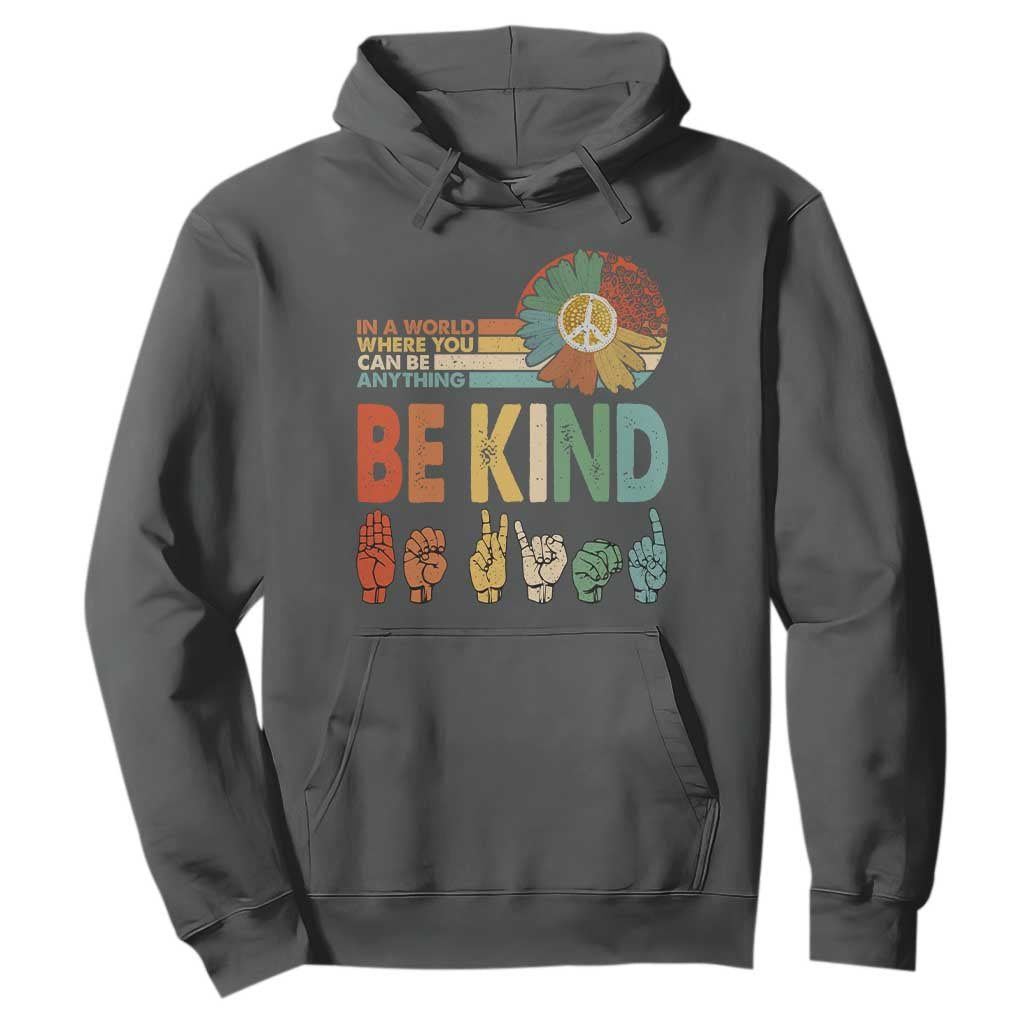 In A World Where You Can Be Anything Be Kind Hoodie Sign Language Retro Peace Sign