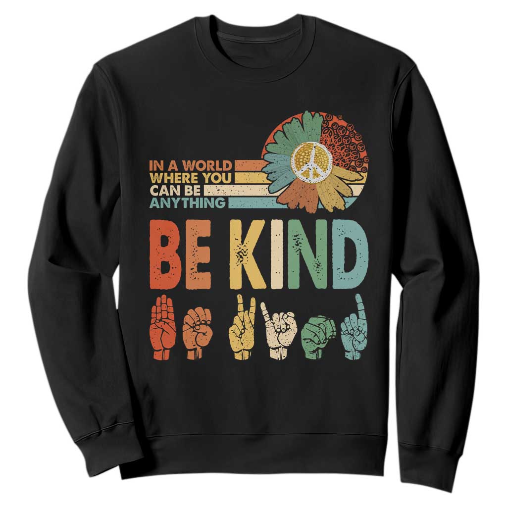 In A World Where You Can Be Anything Be Kind Sweatshirt Sign Language Retro Peace Sign