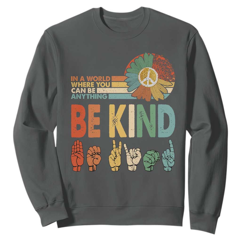 In A World Where You Can Be Anything Be Kind Sweatshirt Sign Language Retro Peace Sign