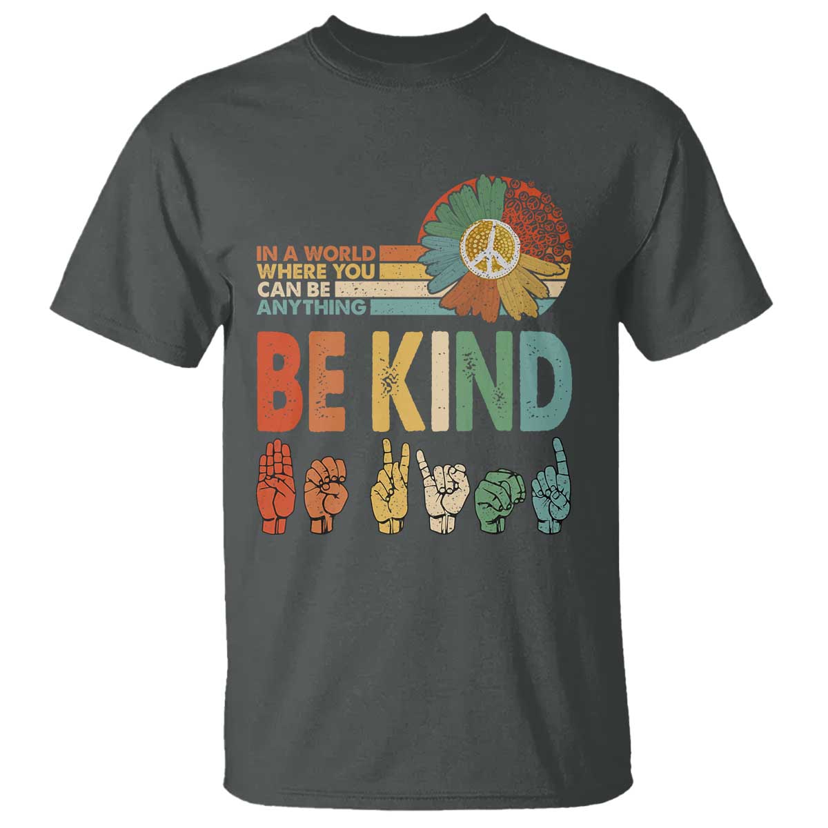 In A World Where You Can Be Anything Be Kind T Shirt Sign Language Retro Peace Sign