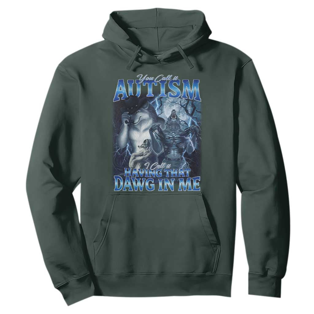 You Call It Autism I Call It Having That Dawg In Me Hoodie Funny Cringe Alpha Wolf