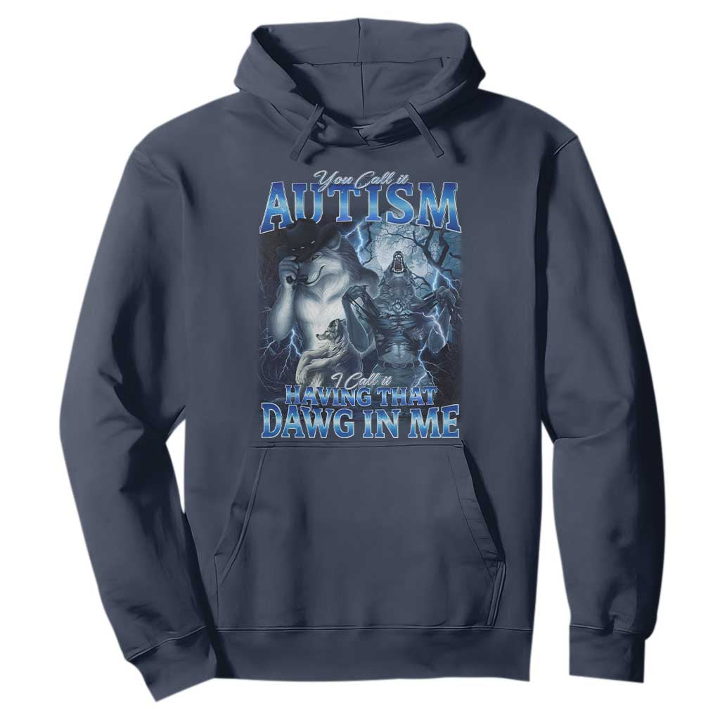 You Call It Autism I Call It Having That Dawg In Me Hoodie Funny Cringe Alpha Wolf