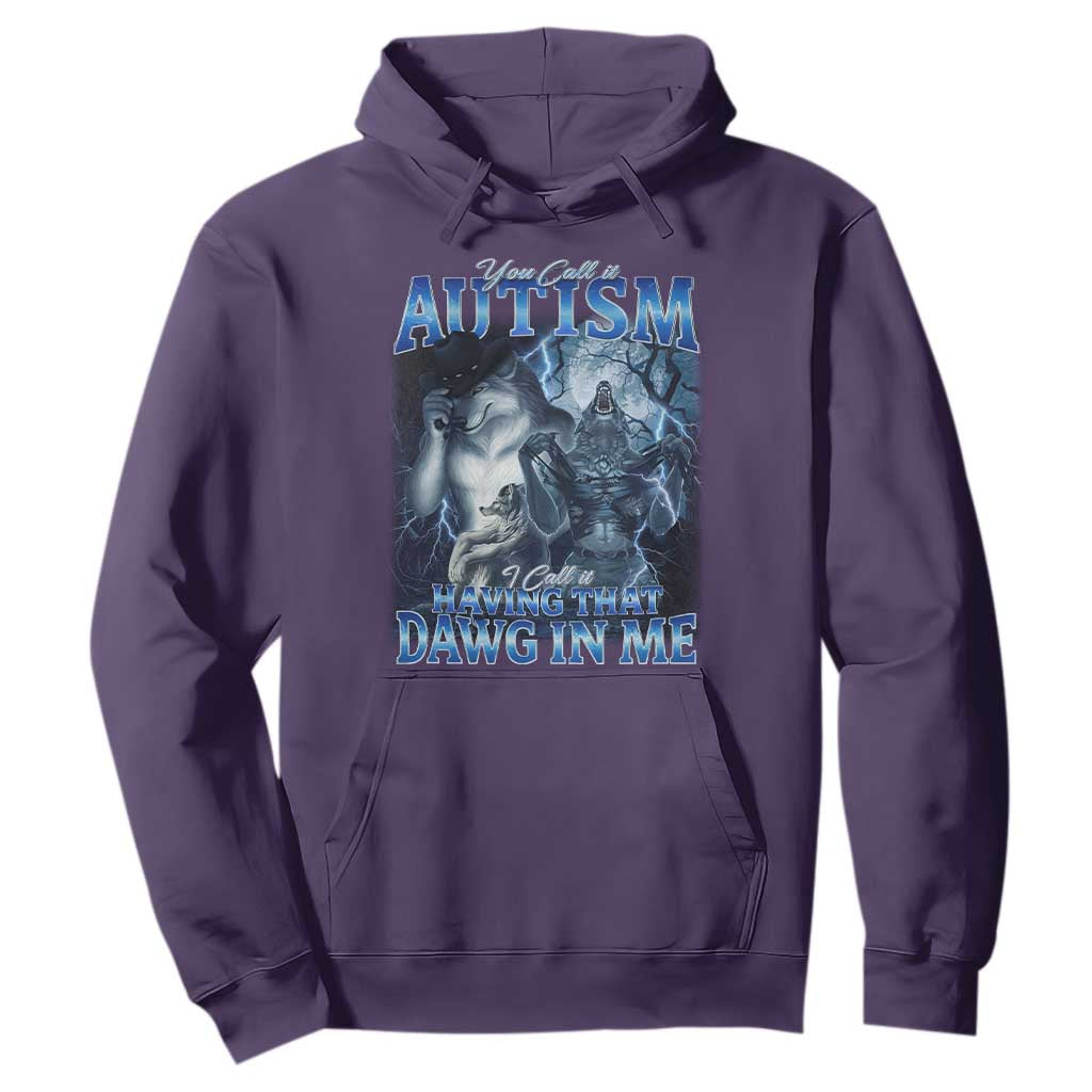 You Call It Autism I Call It Having That Dawg In Me Hoodie Funny Cringe Alpha Wolf