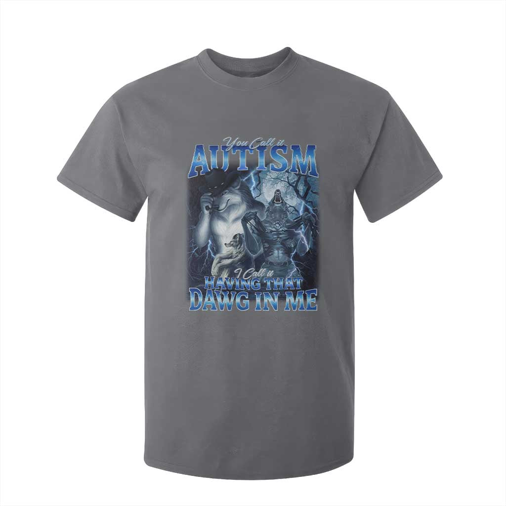You Call It Autism I Call It Having That Dawg In Me T Shirt For Kid Funny Cringe Alpha Wolf