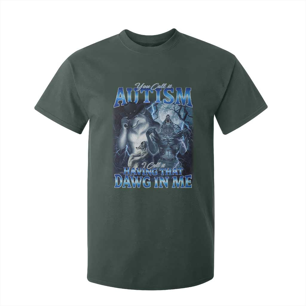 You Call It Autism I Call It Having That Dawg In Me T Shirt For Kid Funny Cringe Alpha Wolf