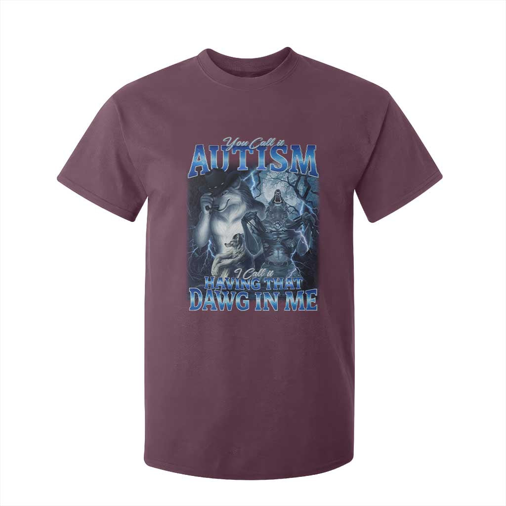You Call It Autism I Call It Having That Dawg In Me T Shirt For Kid Funny Cringe Alpha Wolf