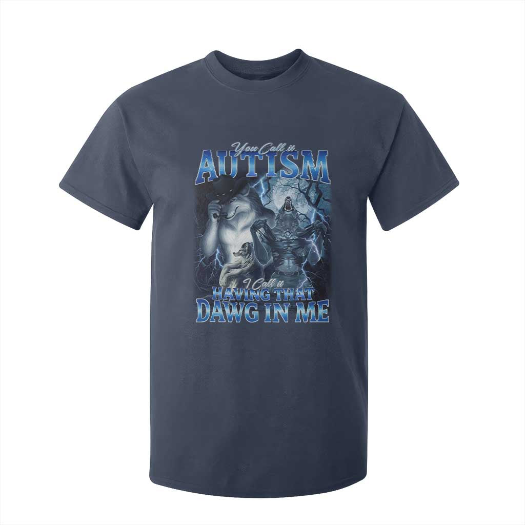 You Call It Autism I Call It Having That Dawg In Me T Shirt For Kid Funny Cringe Alpha Wolf