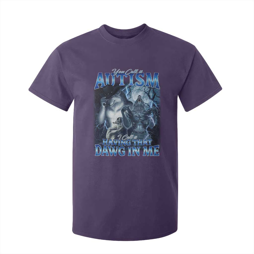 You Call It Autism I Call It Having That Dawg In Me T Shirt For Kid Funny Cringe Alpha Wolf