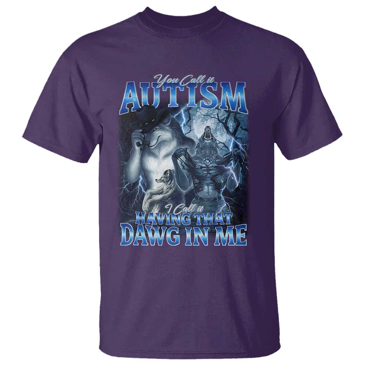 You Call It Autism I Call It Having That Dawg In Me T Shirt Funny Cringe Alpha Wolf