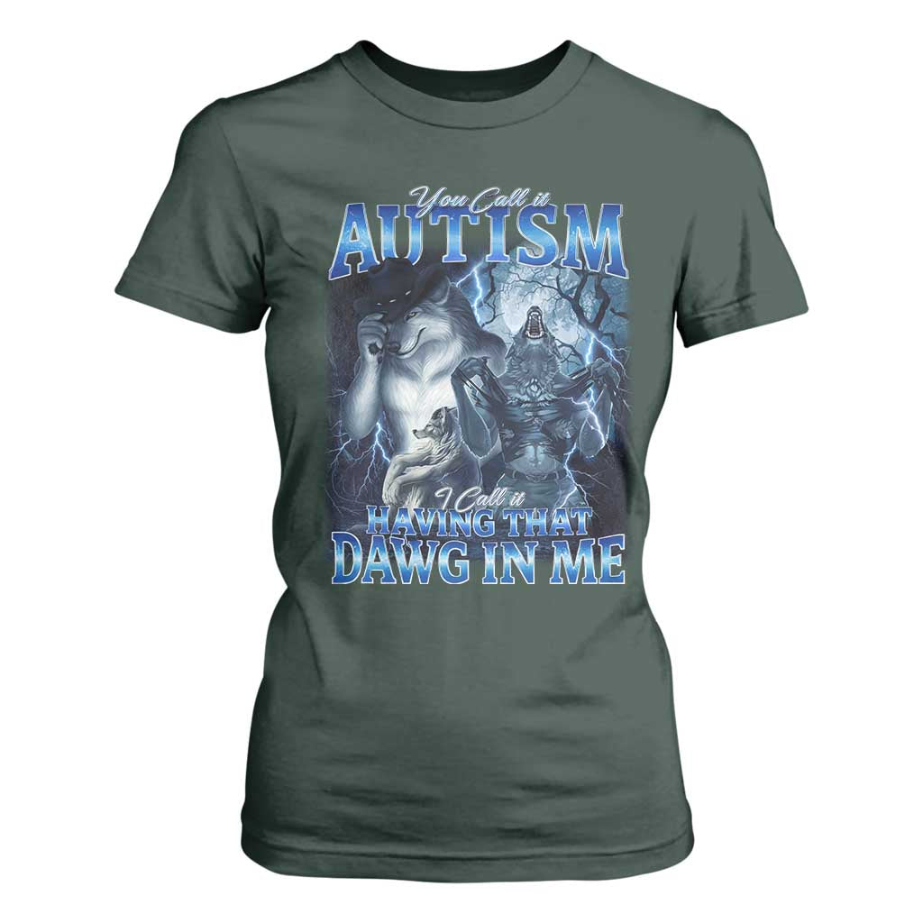 You Call It Autism I Call It Having That Dawg In Me T Shirt For Women Funny Cringe Alpha Wolf