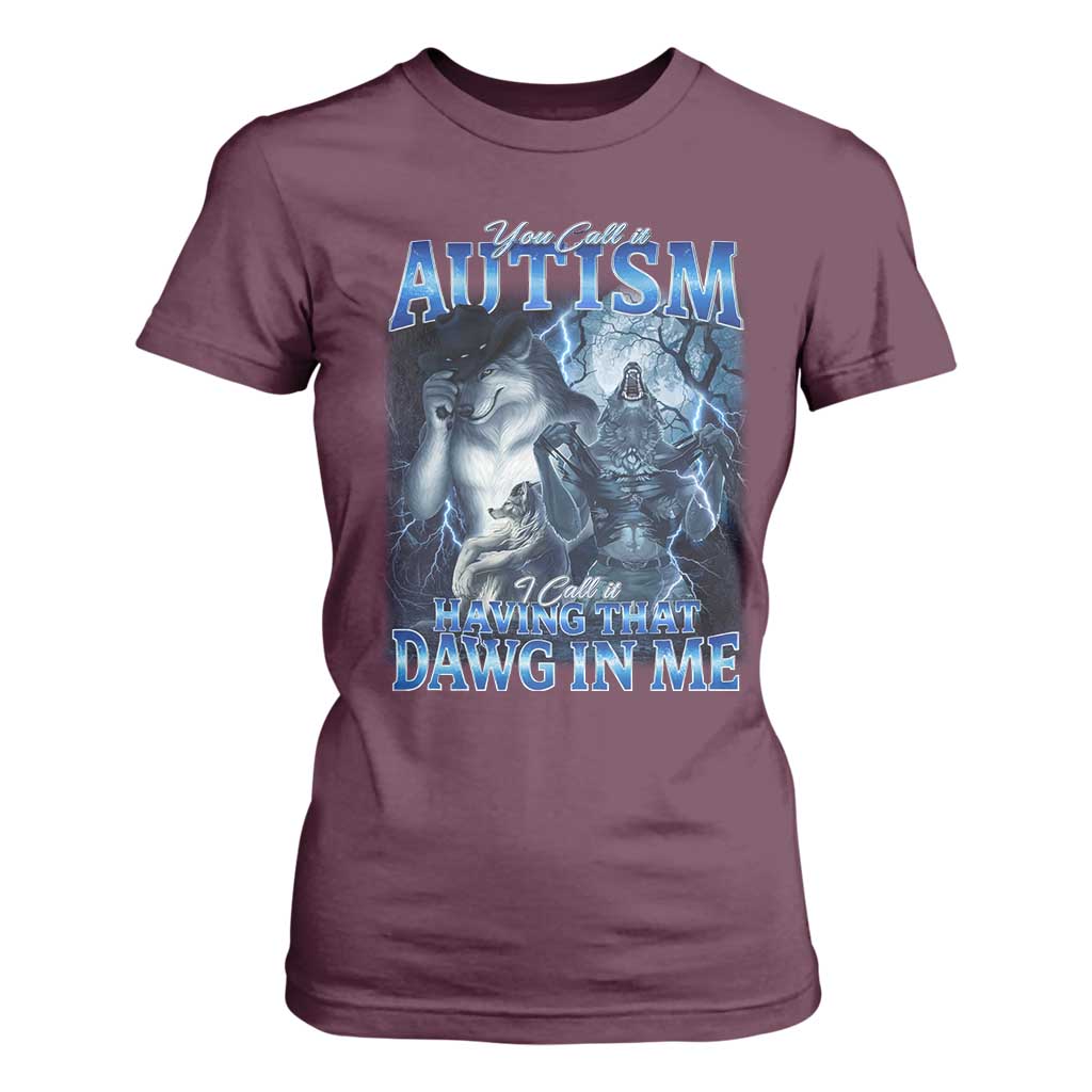 You Call It Autism I Call It Having That Dawg In Me T Shirt For Women Funny Cringe Alpha Wolf