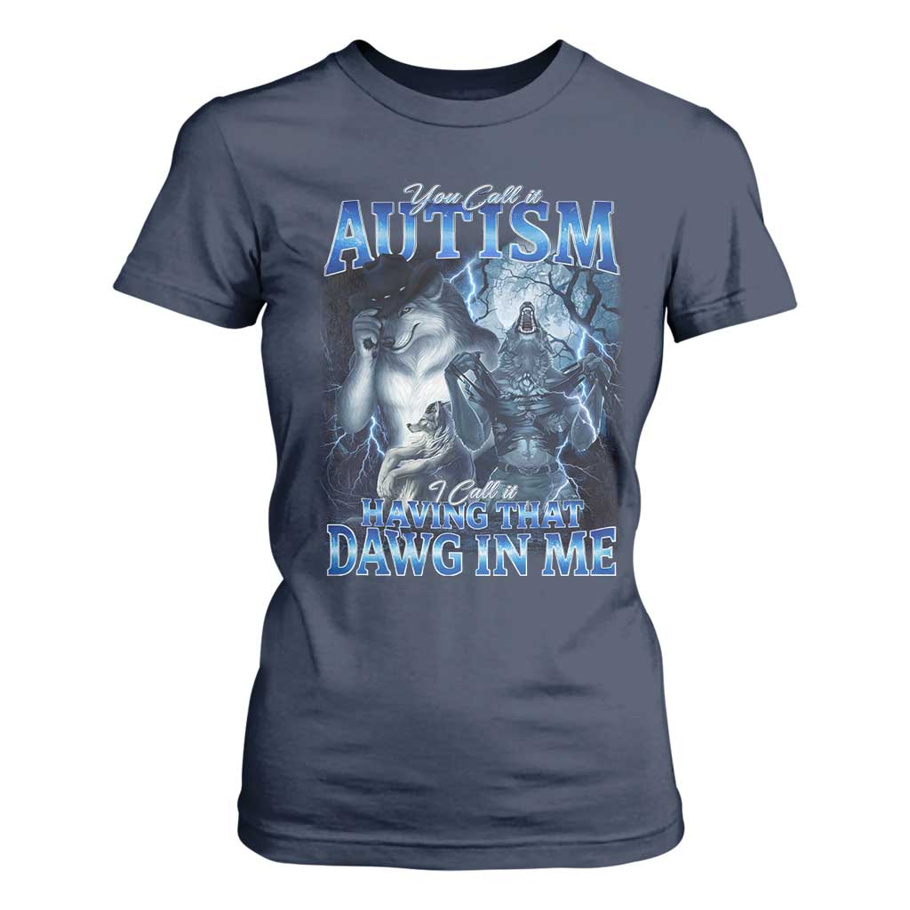 You Call It Autism I Call It Having That Dawg In Me T Shirt For Women Funny Cringe Alpha Wolf