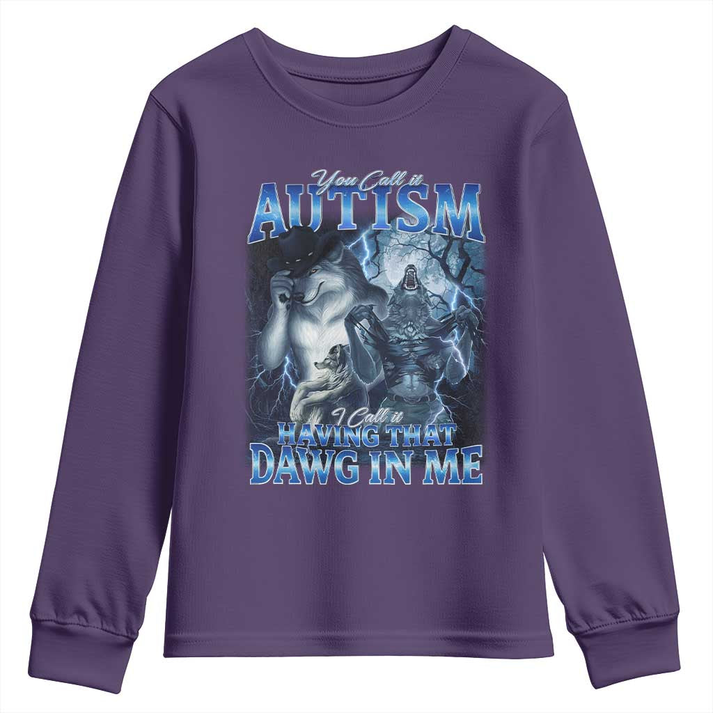 You Call It Autism I Call It Having That Dawg In Me Youth Sweatshirt Funny Cringe Alpha Wolf