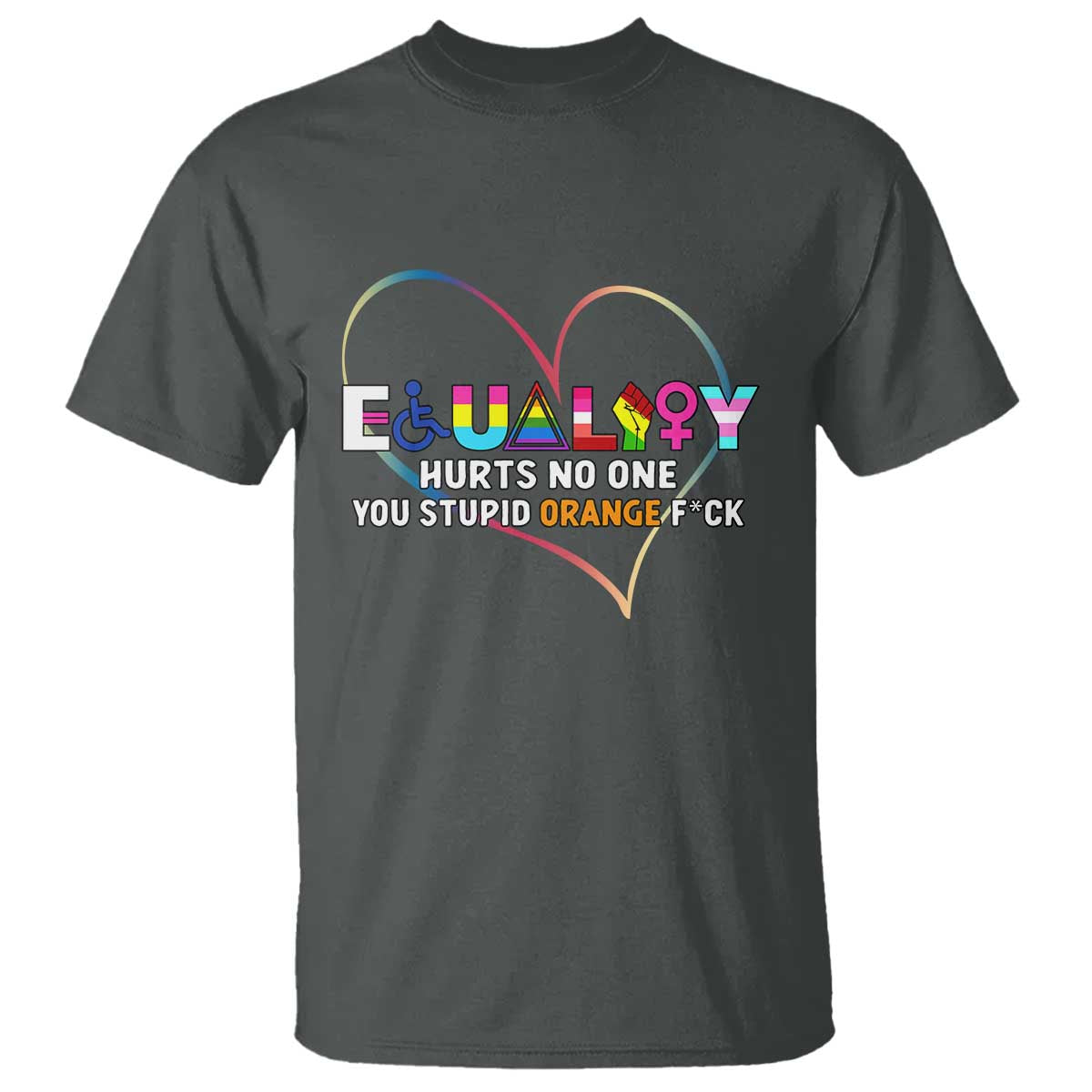 equality-hurts-no-one-you-stupid-orange-fuck-t-shirt
